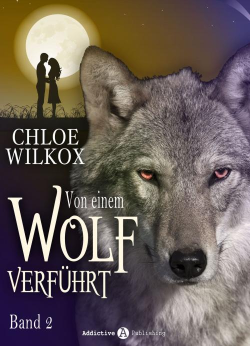 Cover of the book Von einem Wolf verführt - Band 2 by Chloe Wilkox, Addictive Publishing