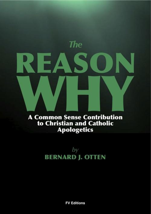 Cover of the book The Reason Why : A Common Sense Contribution to Christian and Catholic Apologetics by Bernard J. Otten, FV Éditions