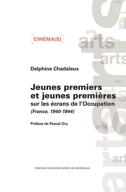 Cover of the book Jeunes premiers et jeunes premières sur les écrans de l'Occupation (France, 1940-1944) by Delphine Chedaleux, Presses universitaires de Bordeaux