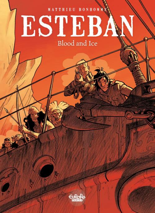 Cover of the book Esteban - Volume 5 - Blood and Ice by Matthieu Bonhomme, Matthieu Bonhomme, EUROPE COMICS