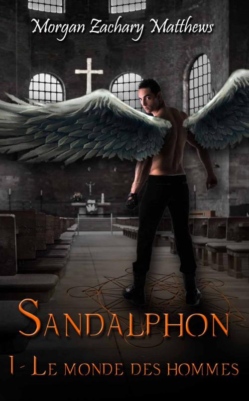 Cover of the book Sandalphon Episode 1 Le monde des Hommes by Morgan Zachary Matthews, Morgan Zachary Matthews