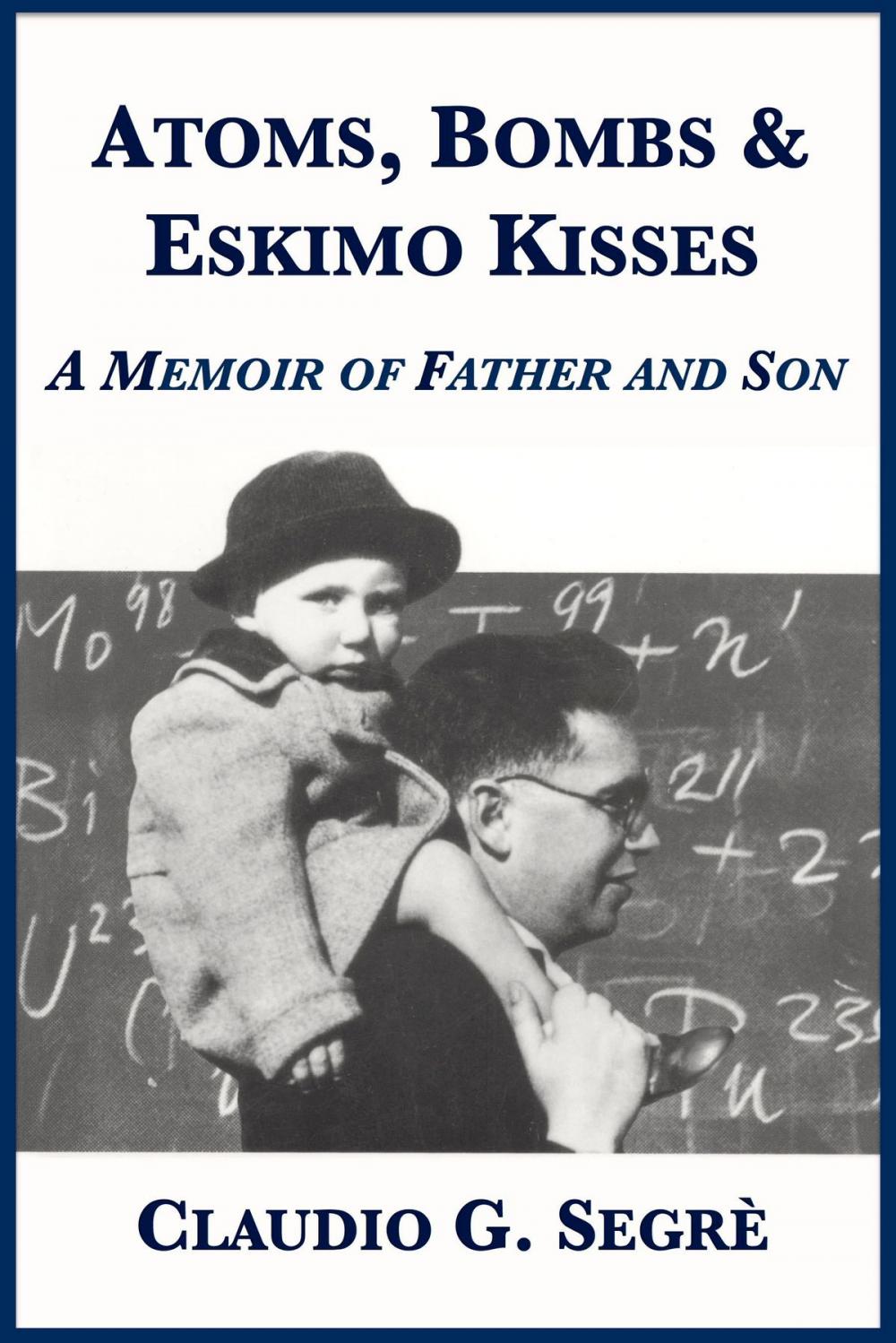Big bigCover of Atoms, Bombs and Eskimo Kisses: A Memoir of Father and Son