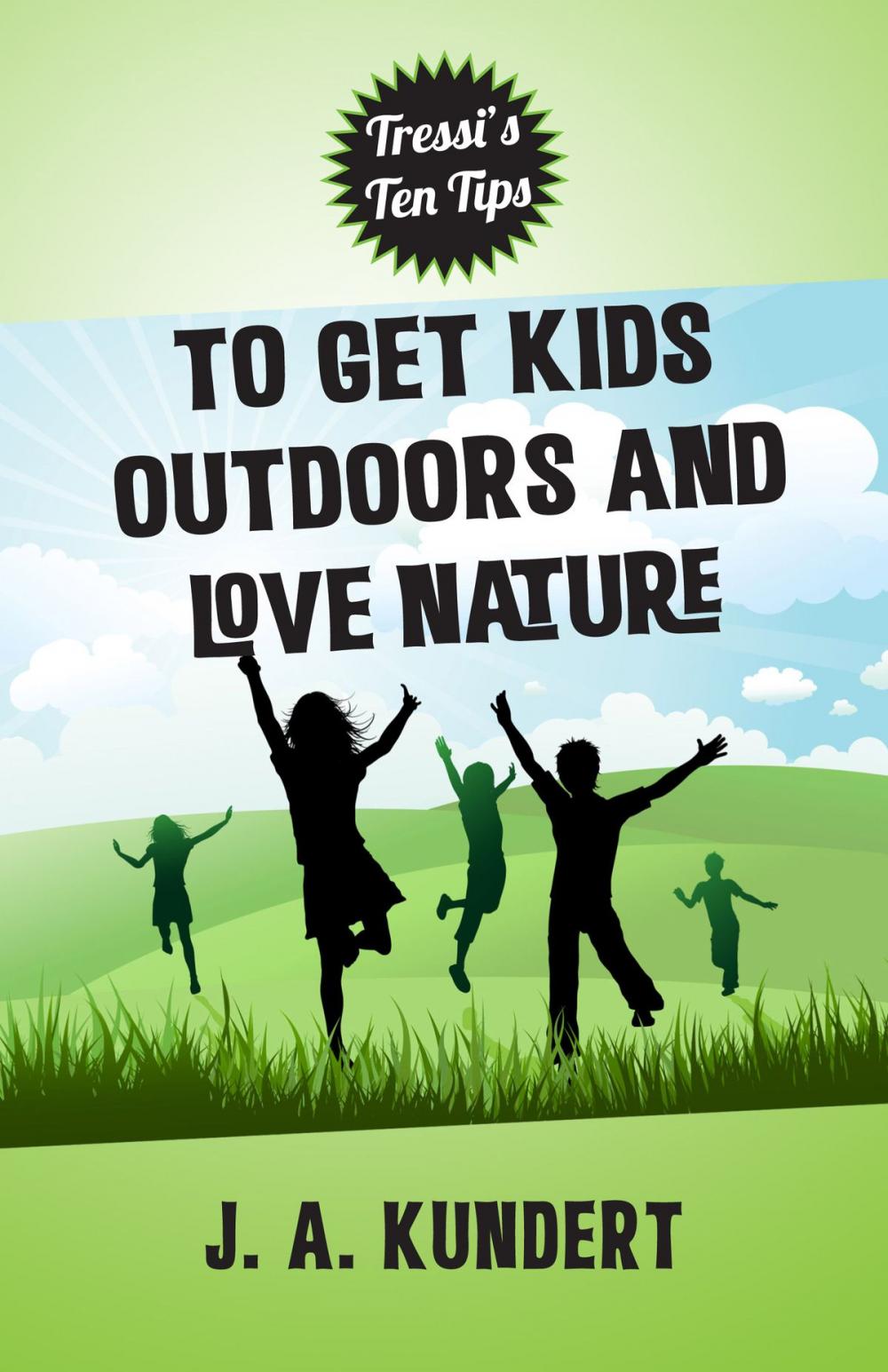 Big bigCover of Tressi's Ten Tips to Get Kids Outdoors and Love Nature