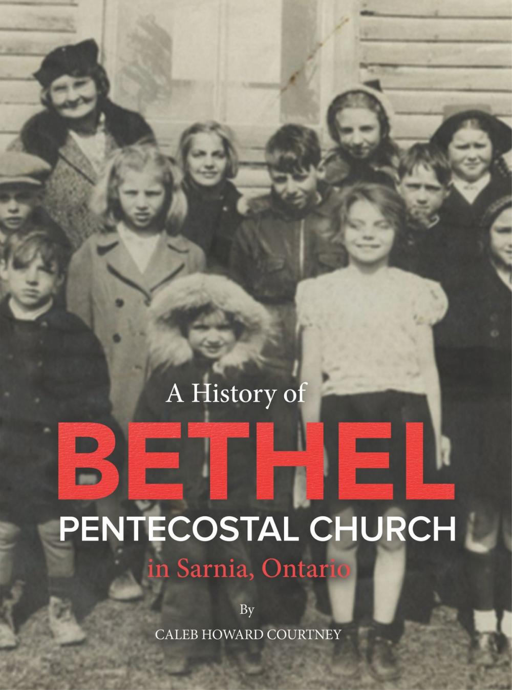 Big bigCover of A History of Bethel Pentecostal Church in Sarnia, Ontario