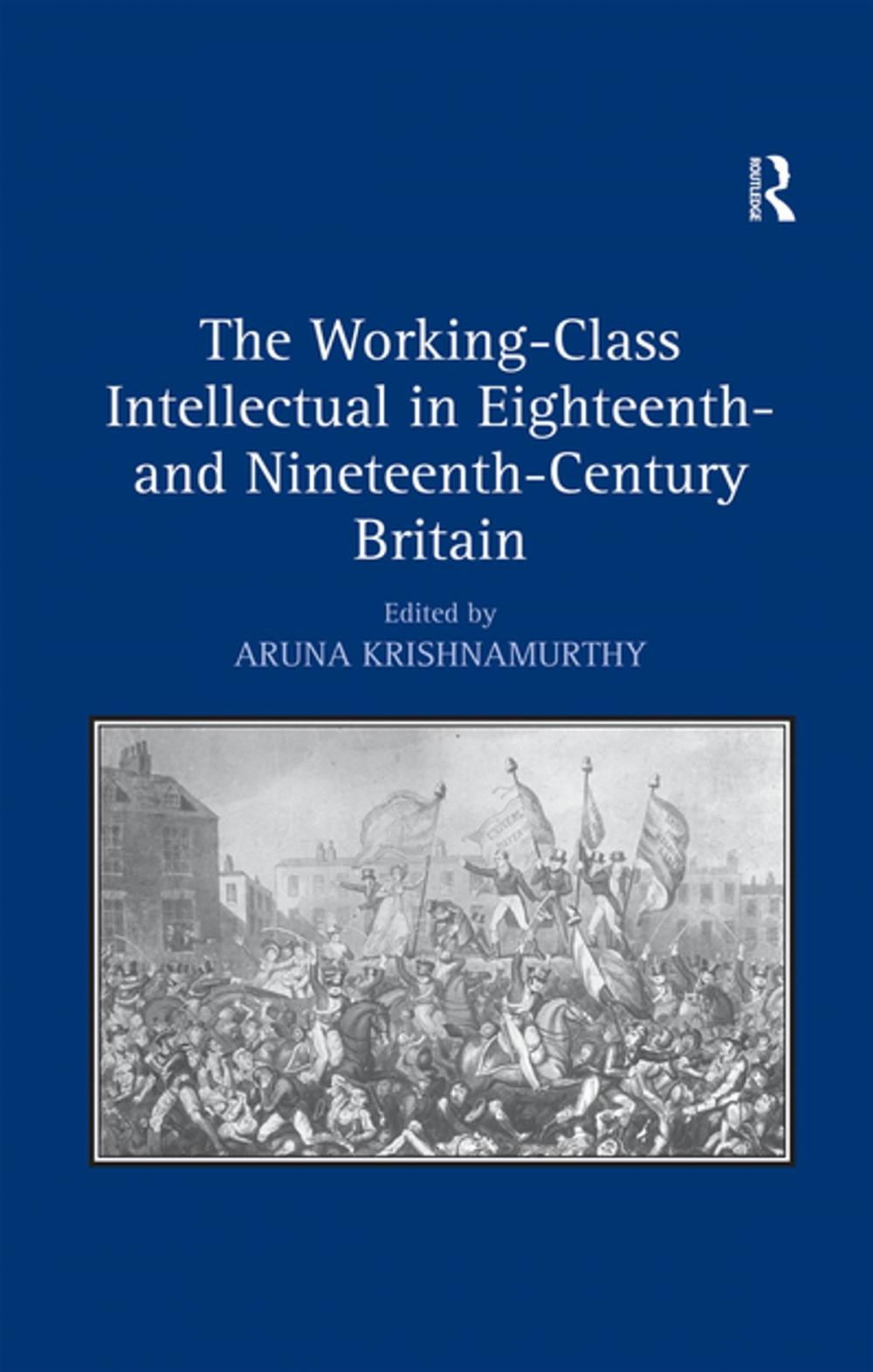 Big bigCover of The Working-Class Intellectual in Eighteenth- and Nineteenth-Century Britain