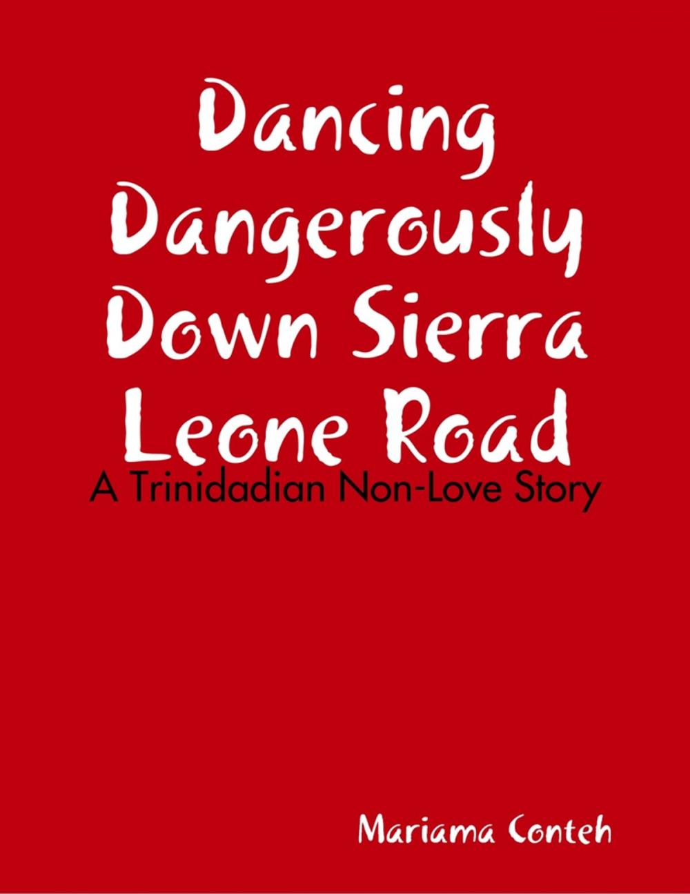 Big bigCover of Dancing Dangerously Down Sierra Leone Road - A Trinidadian Non-Love Story