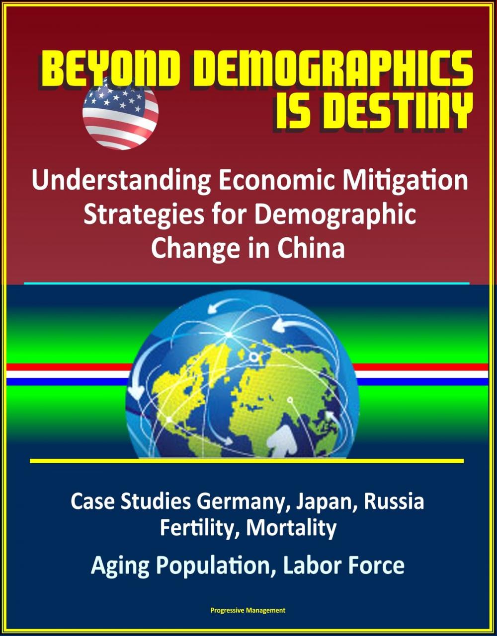 Big bigCover of Beyond Demographics is Destiny: Understanding Economic Mitigation Strategies for Demographic Change in China - Case Studies Germany, Japan, Russia, Fertility, Mortality, Aging Population, Labor Force