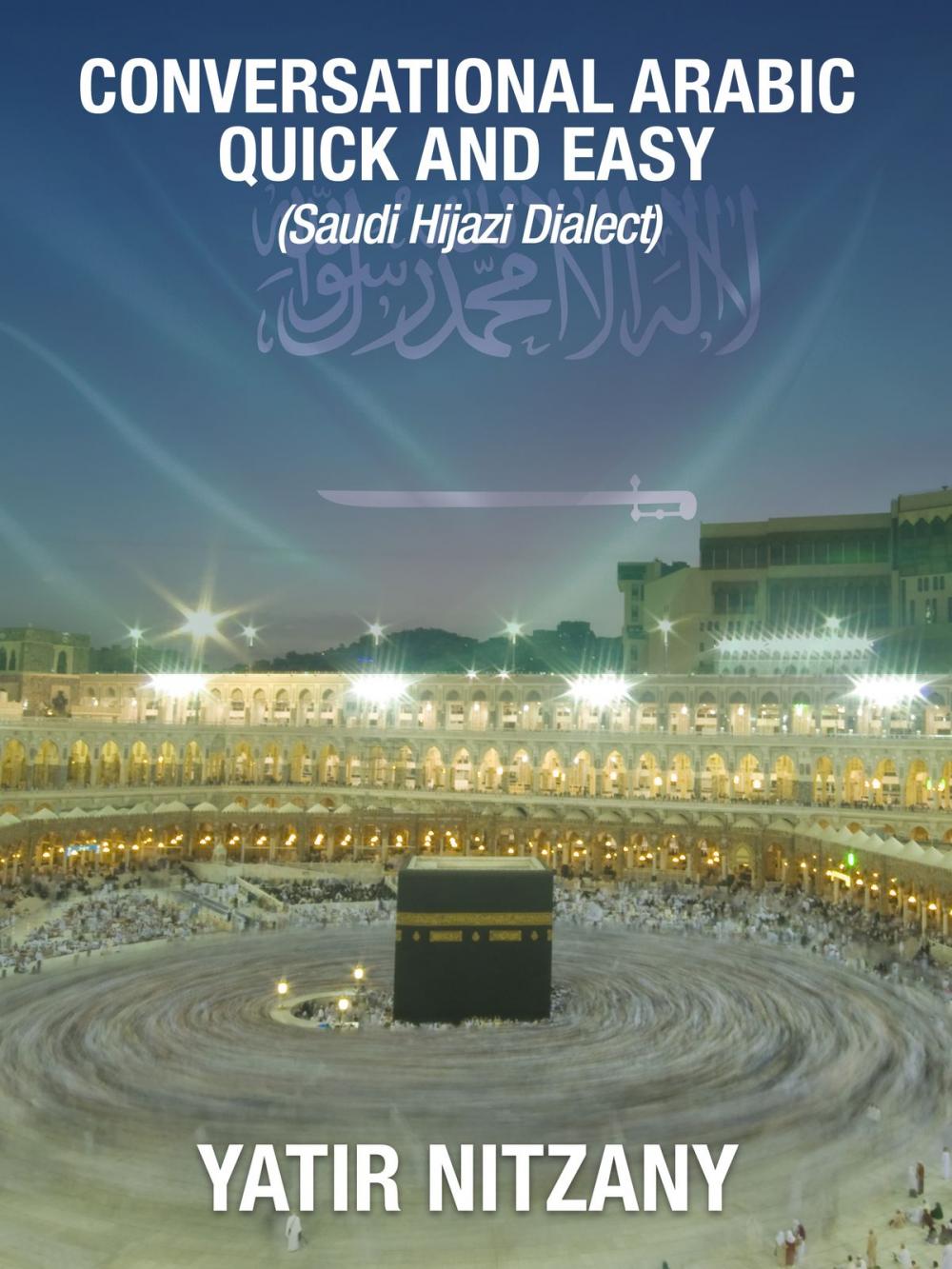 Big bigCover of Conversational Arabic Quick and Easy: Saudi Hijazi Dialect