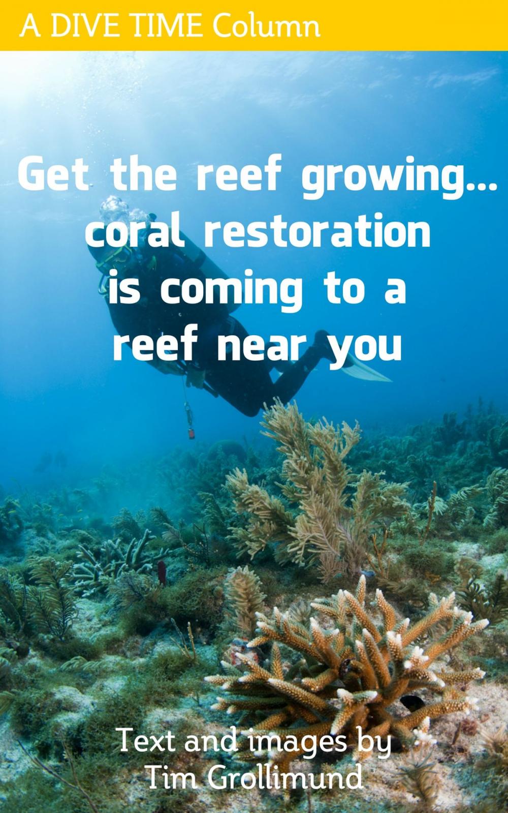 Big bigCover of Get The Reef Growing... Coral Restoration Is Coming To A Reef Near You