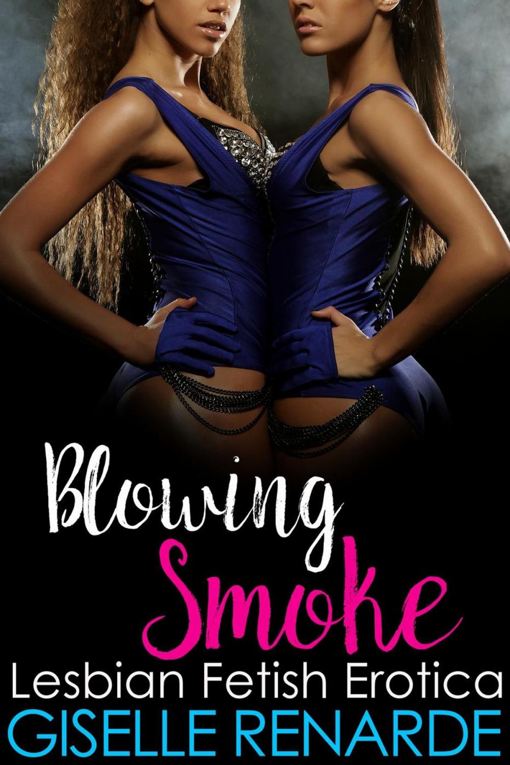 Big bigCover of Blowing Smoke: Lesbian Fetish Erotica