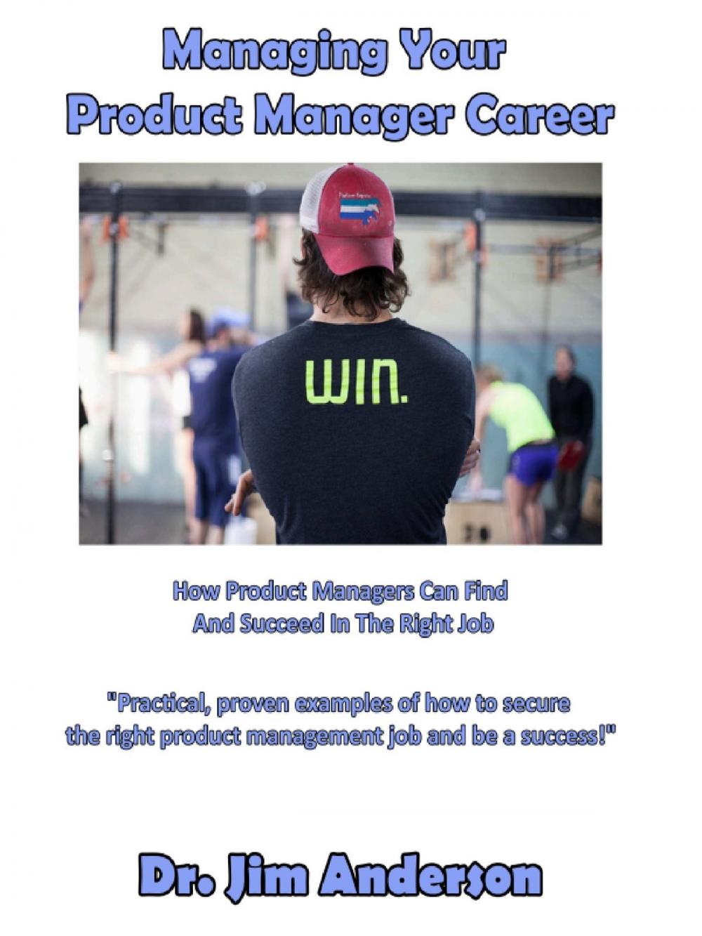 Big bigCover of Managing Your Product Manager Career: How Product Managers Can Find And Succeed In The Right Job