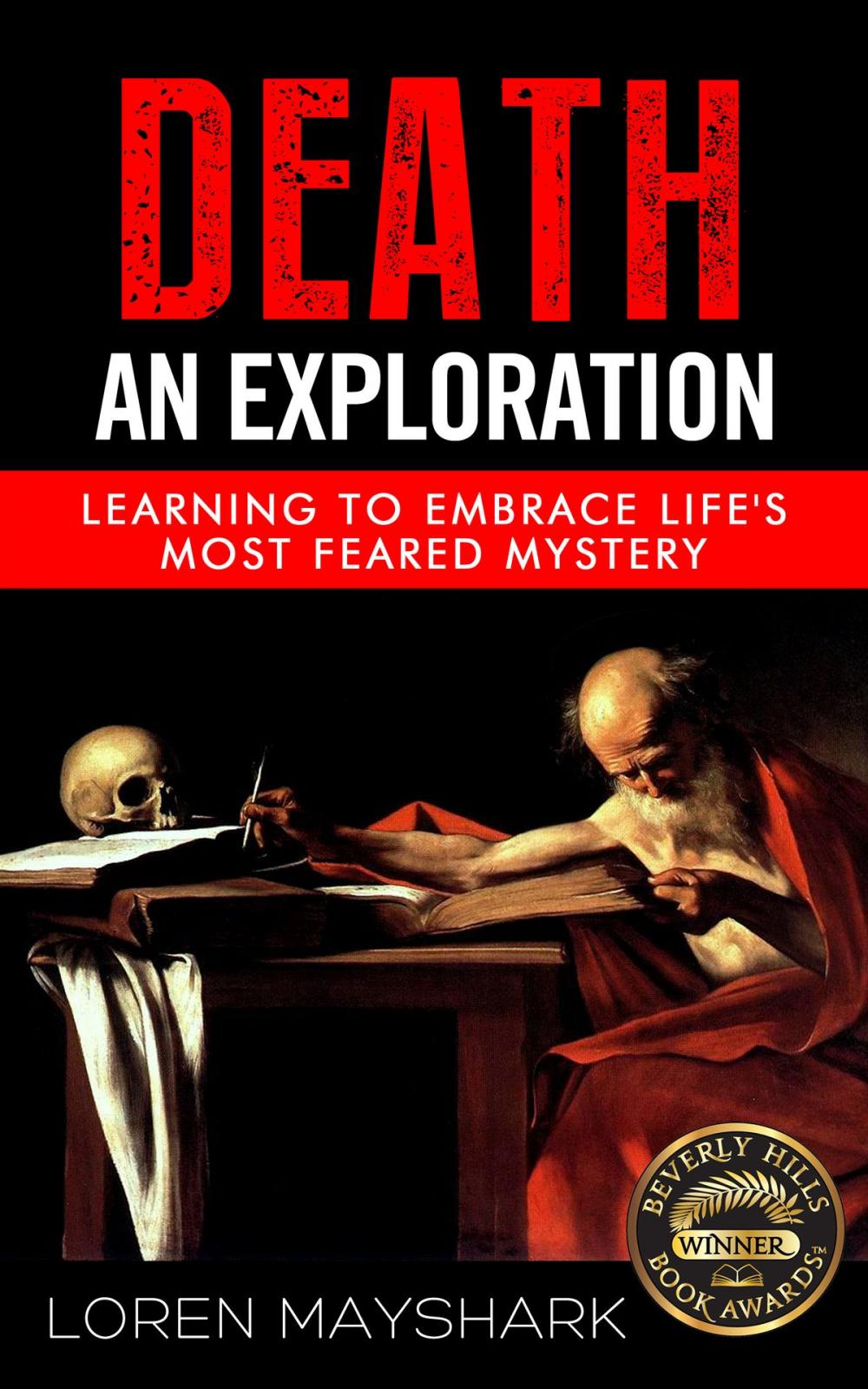 Big bigCover of Death: An Exploration: Learning to Embrace Life's Most Feared Mystery