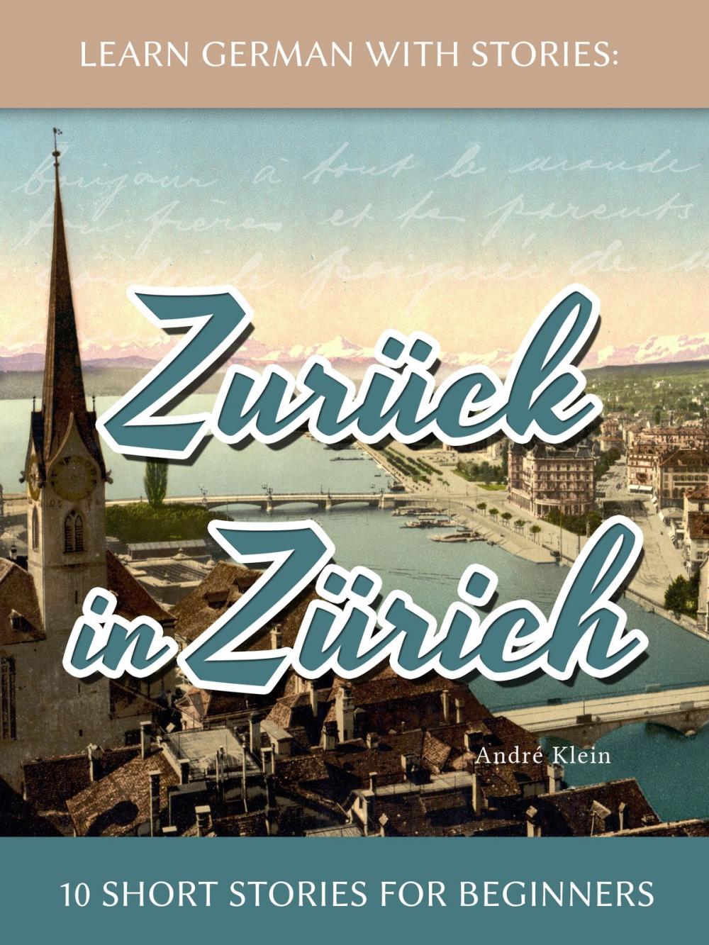 Big bigCover of Learn German With Stories: Zurück in Zürich - 10 Short Stories For Beginners