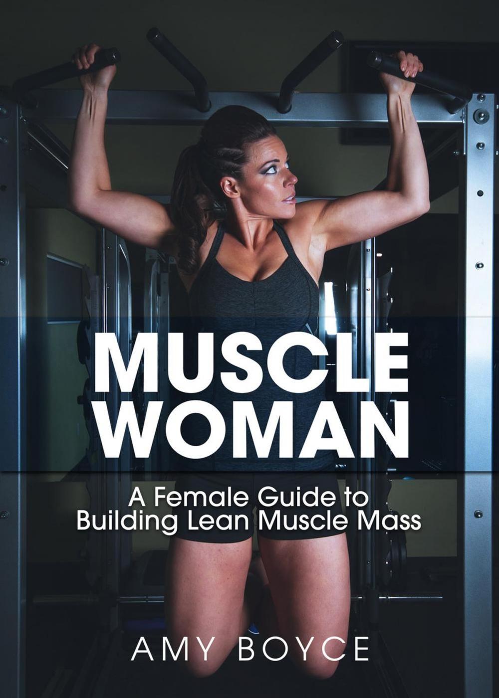 Big bigCover of Muscle Woman: A Female Guide to Building Lean Muscle Mass