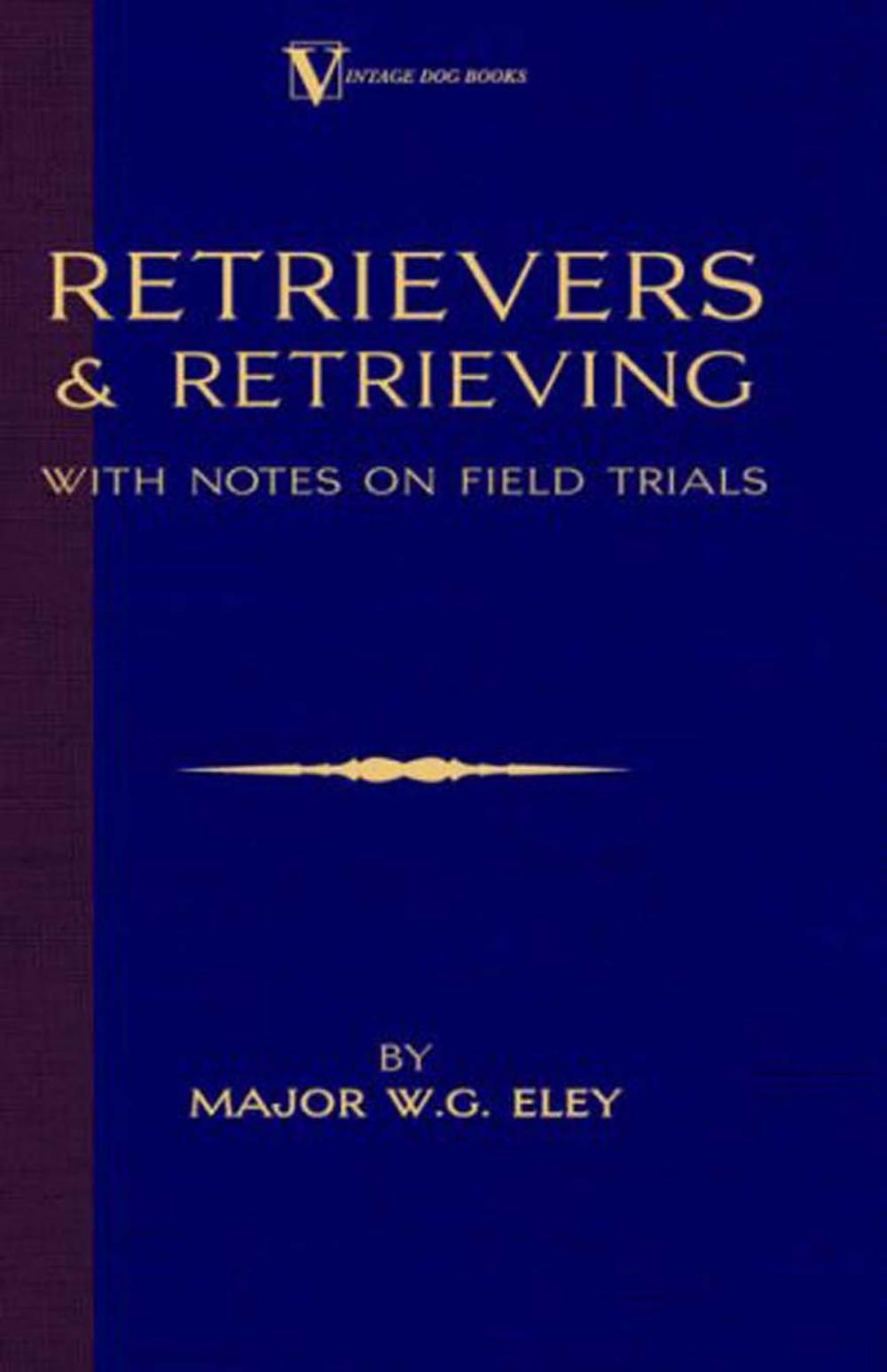 Big bigCover of Retrievers And Retrieving - with Notes On Field Trials (A Vintage Dog Books Breed Classic - Labrador / Flat-Coated Retriever)