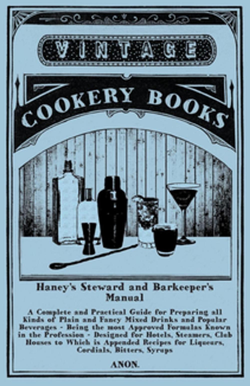 Big bigCover of Haney's Steward and Barkeeper's Manual: A Complete and Practical Guide for Preparing all Kinds of Plain and Fancy Mixed Drinks and Popular Beverages