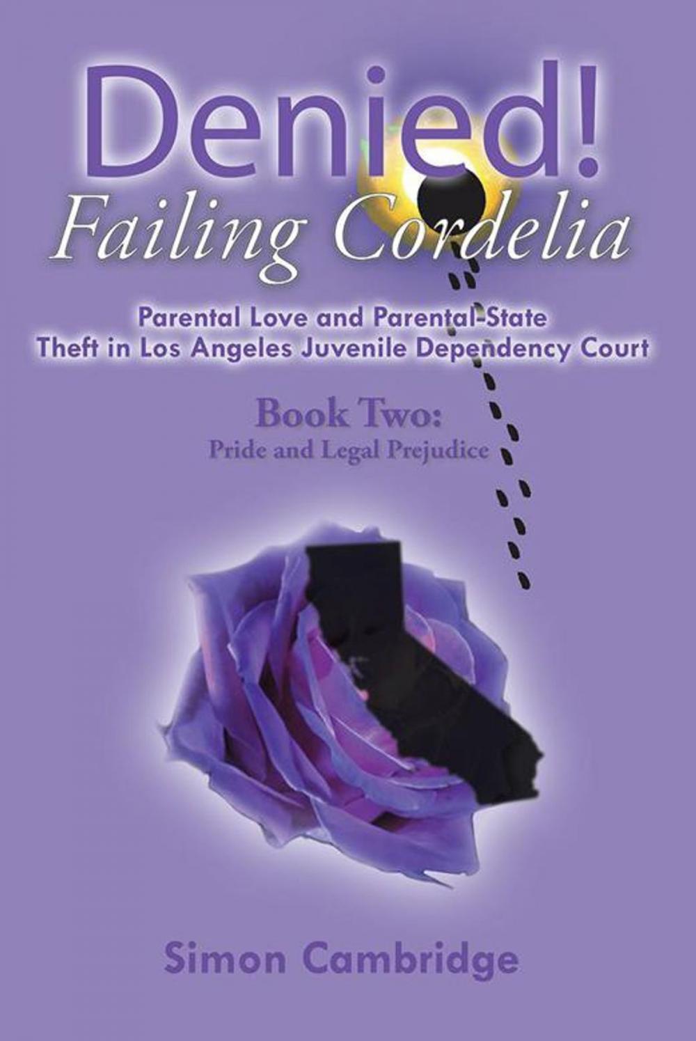 Big bigCover of Denied! Failing Cordelia: Parental Love and Parental-State Theft in Los Angeles Juvenile Dependency Court