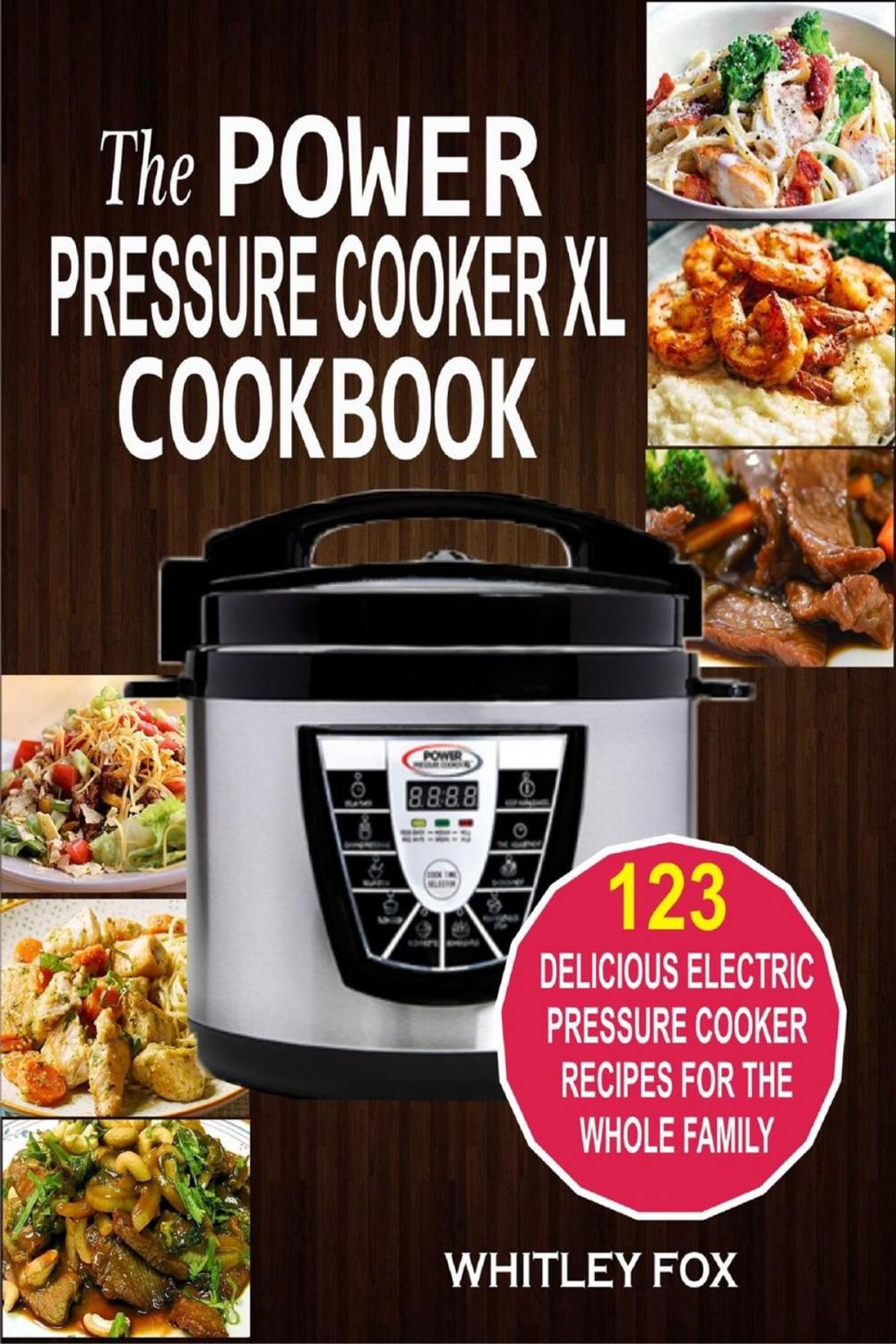 Big bigCover of The Power Pressure Cooker XL Cookbook: 123 Delicious Electric Pressure Cooker Recipes For The Whole Family