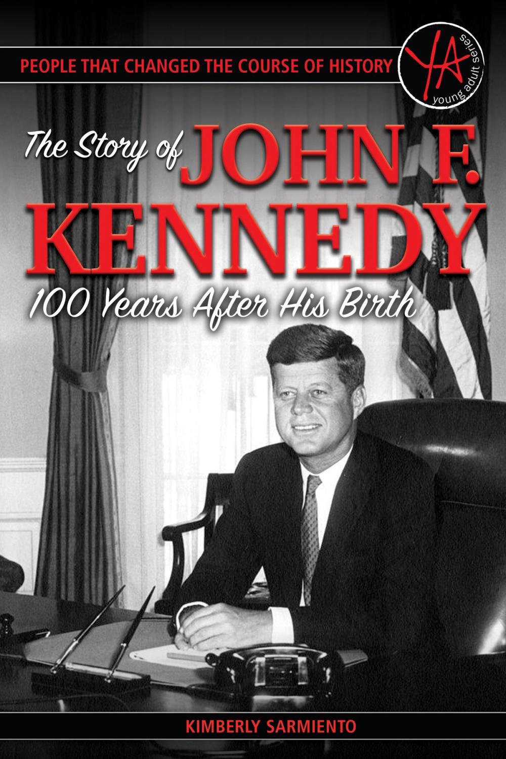 Big bigCover of People That Changed the Course of History: The Story of John F. Kennedy 100 Years After His Birth