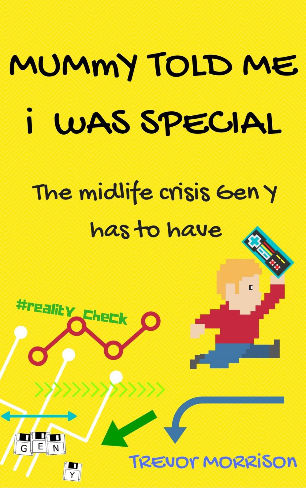 Big bigCover of Mummy told me I was special: The Midlife Crisis Gen Y has to have