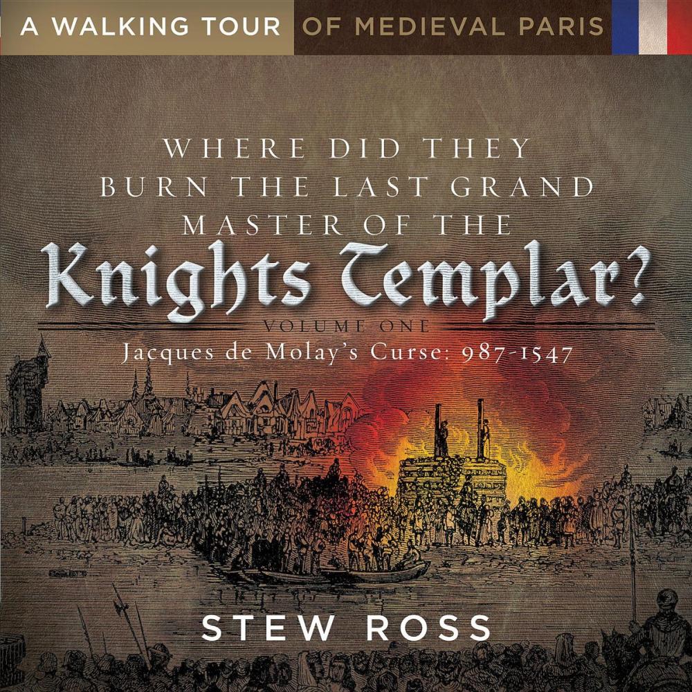 Big bigCover of Where Did They Burn the Last Grand Master of the Knight's Templar?-Jacques de Molay's Curse Volume One