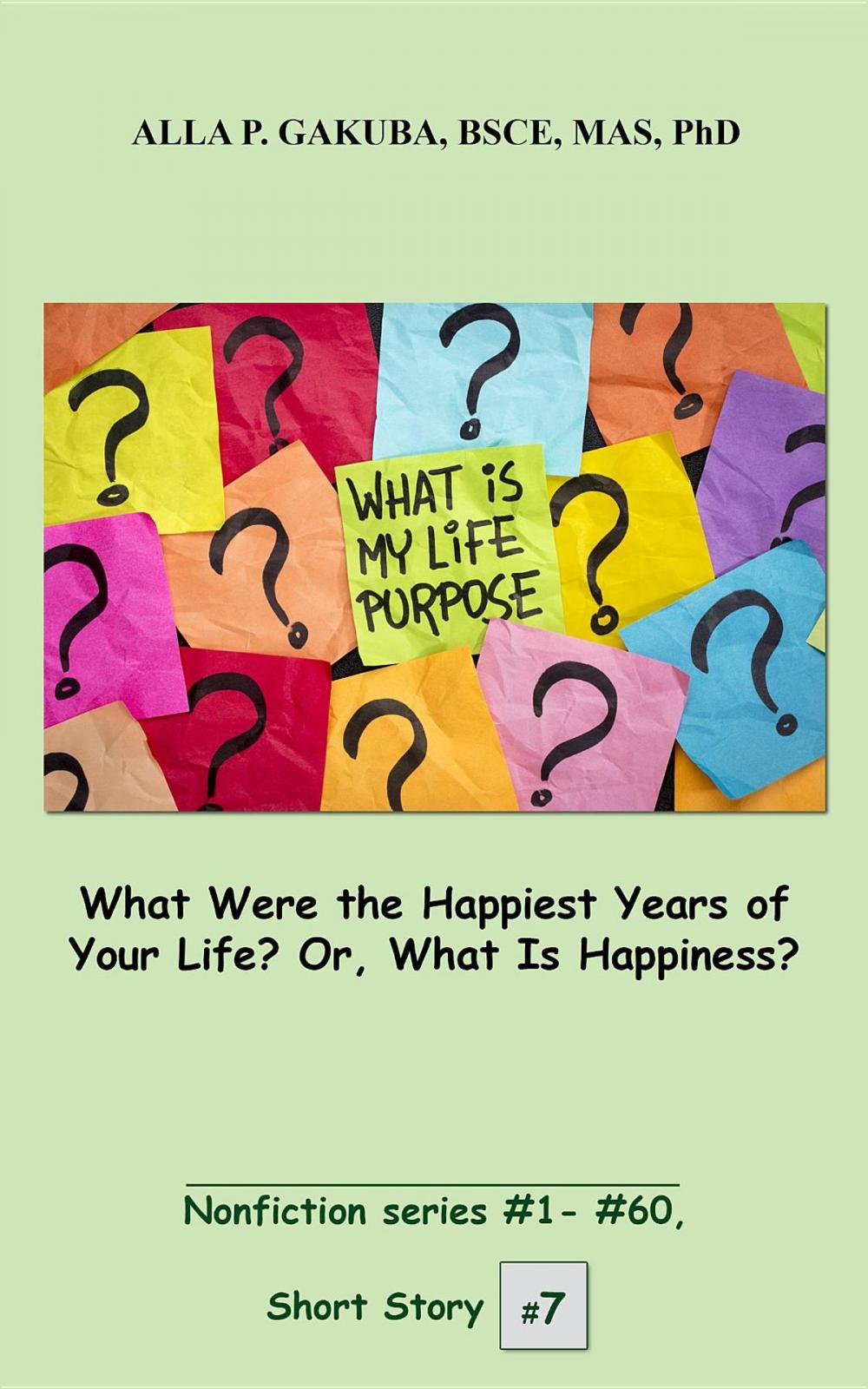Big bigCover of What Were the Happiest Years of Your Life? Or, What Is Happiness?