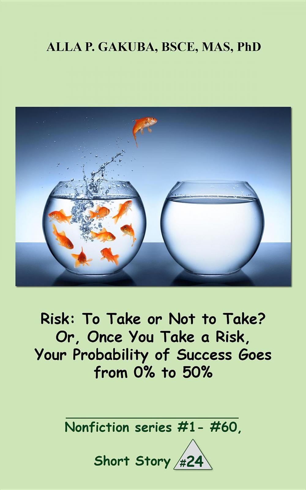 Big bigCover of Risk:To Take or Not to Take? Or, Once You Take a Risk, Your Probability of Success Goes from 0% to 50%