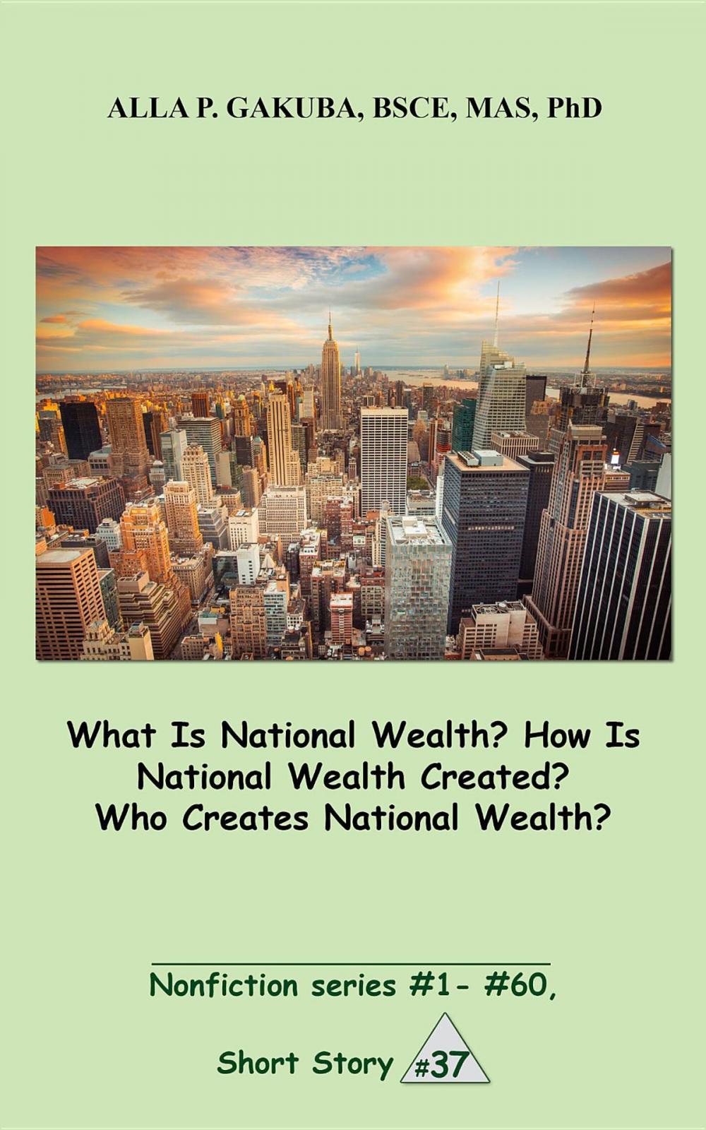 Big bigCover of What Is National Wealth? How Is National Wealth Created? Who Creates National Wealth?