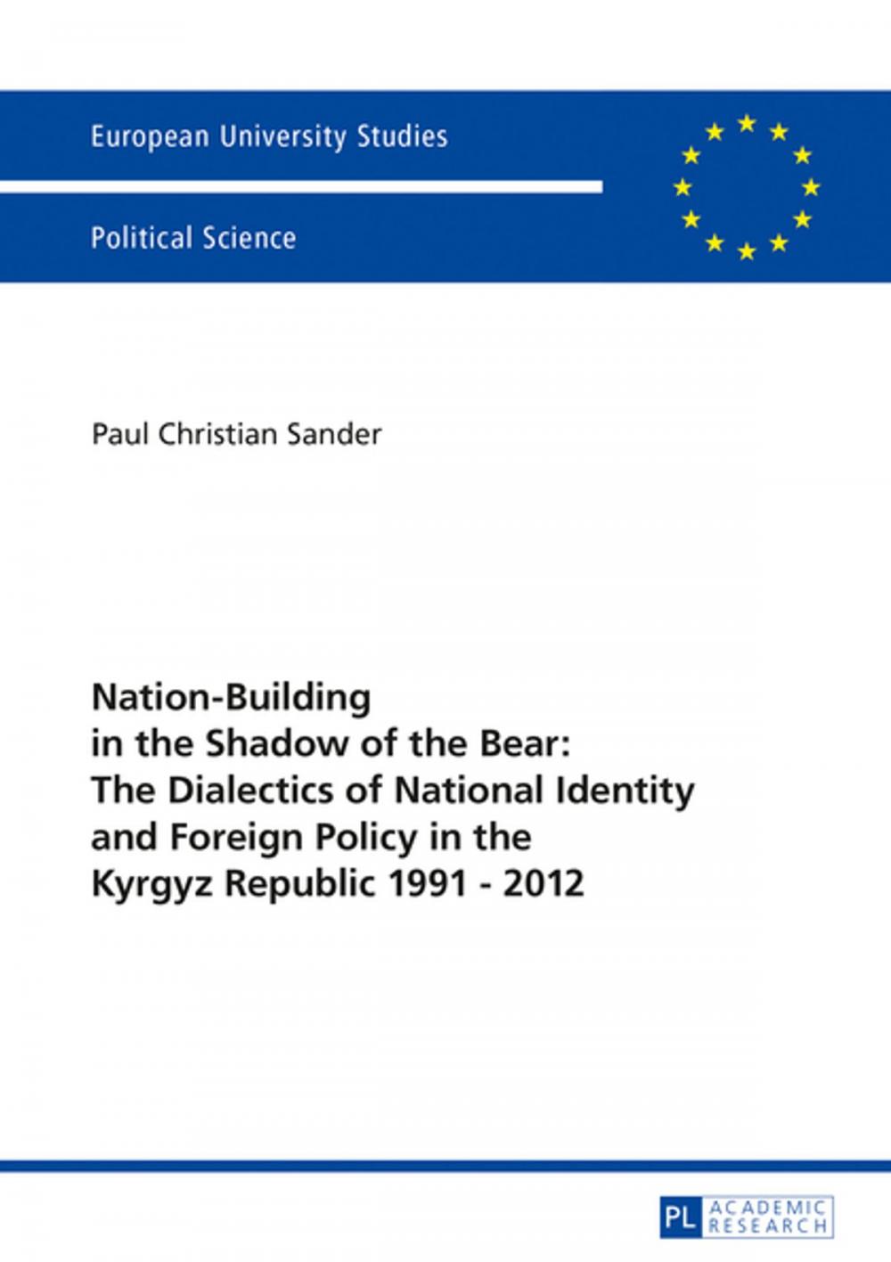 Big bigCover of Nation-Building in the Shadow of the Bear: The Dialectics of National Identity and Foreign Policy in the Kyrgyz Republic 19912012