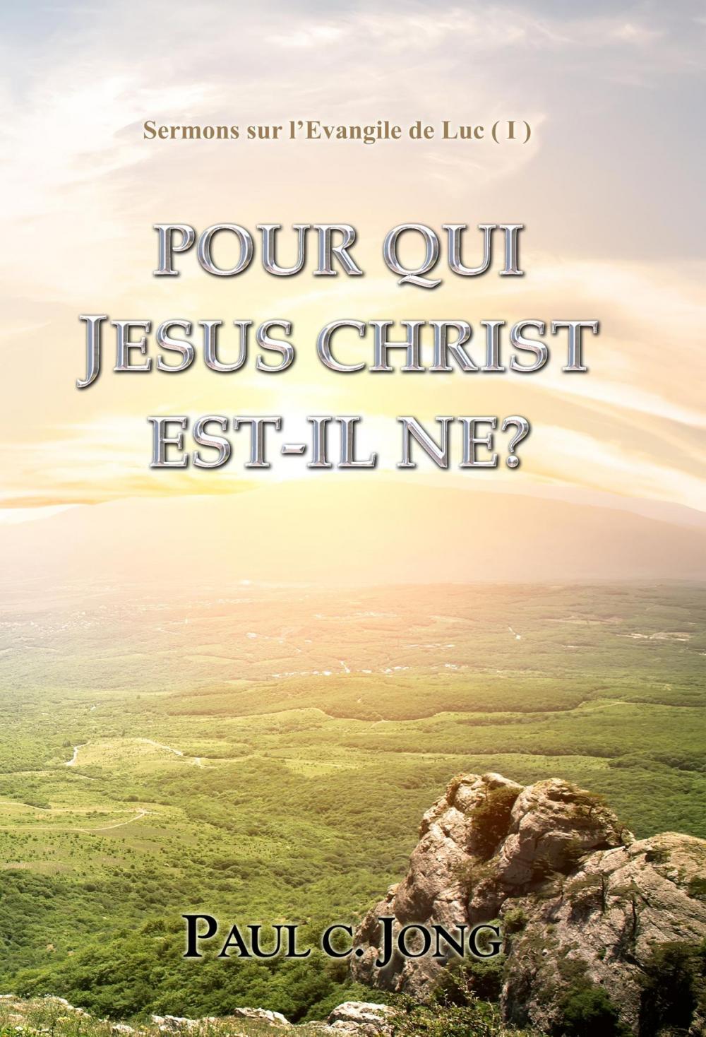 Big bigCover of Sermons sur l’Evangile de Luc ( I ) - POUR QUI JESUS CHRIST EST-IL NE?