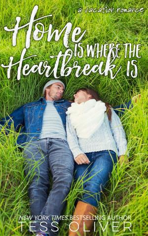 Cover of the book Home is Where the Heartbreak is by Tess Oliver, Anna Hart