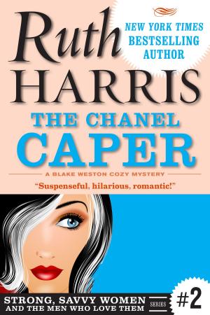 Cover of the book The Chanel Caper (Strong, Savvy Women...And The Men Who Love Them Book #2) by Ruth Harris and Michael Harris