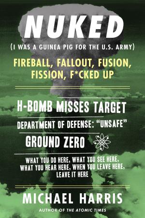 Cover of the book NUKED: I Was A Guinea Pig For The U.S. Army by Morgan St. James