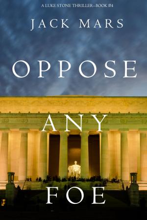 bigCover of the book Oppose Any Foe (A Luke Stone Thriller—Book 4) by 