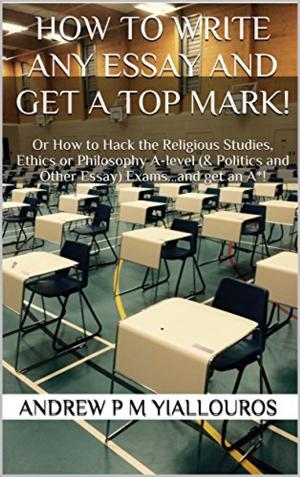 Cover of the book How to write any essay and get a top mark! by Casper Rigsby
