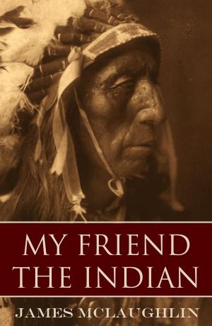 Cover of the book My Friend the Indian (Expanded, Annotated) by W.B. Hartgrove