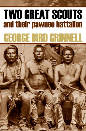 Book cover of Two Great Scouts: And Their Pawnee Battallion (Expanded, Annotated)