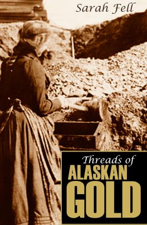 Cover of the book Threads of Alaskan Gold (Expanded, Annotated) by Washington Augustus Roebling