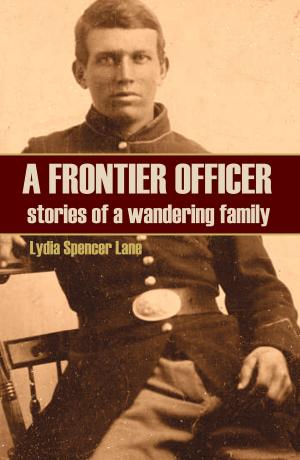 Cover of the book A Frontier Officer: Stories of a Wandering Family (Expanded, Annotated) by James Harvey Kidd