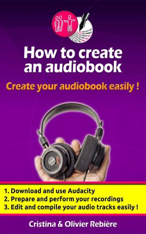 Cover of the book How to create an audio book by Cristina Rebiere, Olivier Rebiere