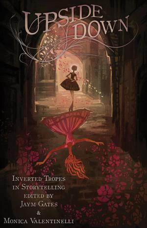 Cover of the book Upside Down: Inverted Tropes in Storytelling by Steve Rasnic Tem, Melanie Tem