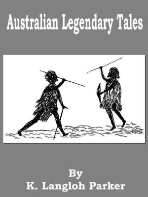 Cover of the book Australian Legendary Tales by Charles John Tibbitts