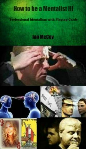 Cover of the book How to be a Mentalist III by Ian McCoy