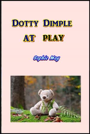 Cover of the book Dotty Dimple at Play by George MacDonald