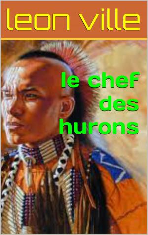 Cover of the book le chef des hurons by paul  d'ivoi
