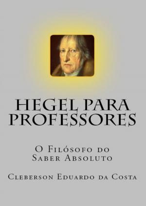 Cover of the book Hegel Para Professores by CLEBERSON EDUARDO DA COSTA