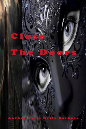 Cover of the book Close the doors by Talia Ortiz Barbosa