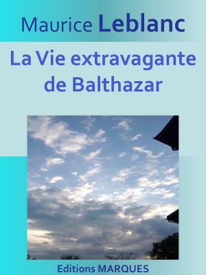 Cover of the book La Vie extravagante de Balthazar by Jacques Bainville