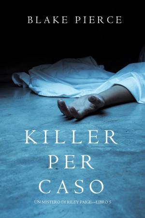 Cover of the book Killer per Caso (Un Mistero di Riley Paige—Libro 5) by SIMON WOOD