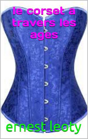 Book cover of le corset a travers les ages